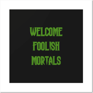 Welcome Foolish Mortals Posters and Art